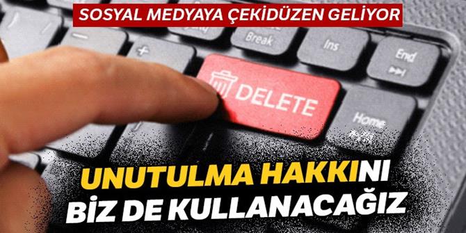 "Unutulma hakkı"nı biz de kullanacağız