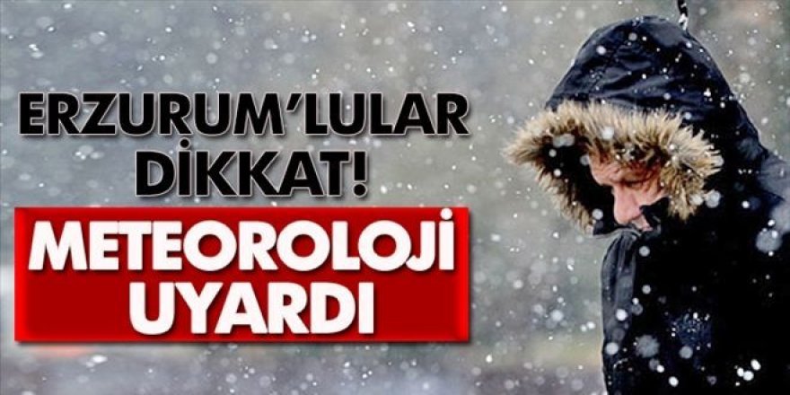 Erzurum’da meteorolojik uyarı