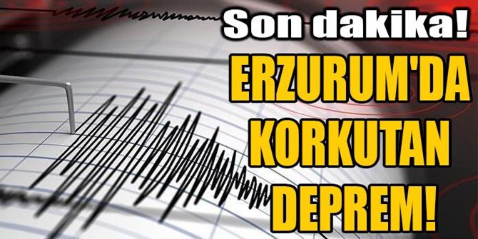 Erzurum'da korkutan deprem!