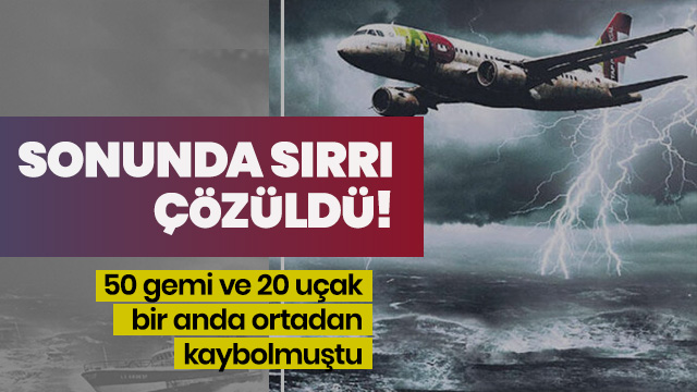 50 gemi ve 20 uçak bir anda ortadan kaybolmuştu