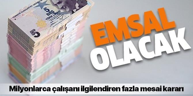 Milyonlarca işçiyi ilgilendiren fazla mesai kararı!