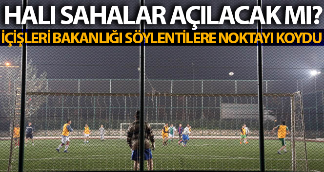 İçişleri Bakanlığı'ndan halı saha açıklaması