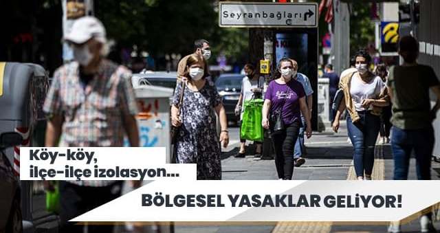 Bölgesel yasaklar geliyor! Köy-köy, ilçe-ilçe izolasyon...