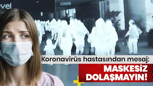 Koronavirüs hastasından mesaj: Maskesiz dolaşmayın