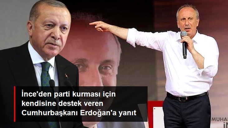 Muharrem İnce, parti kurması için kendisine destek veren Cumhurbaşkanı Erdoğan'a yanıt verdi
