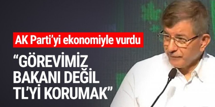 Davutoğlu: Görevimiz bakanı değil Türk Lirası'nı korumak