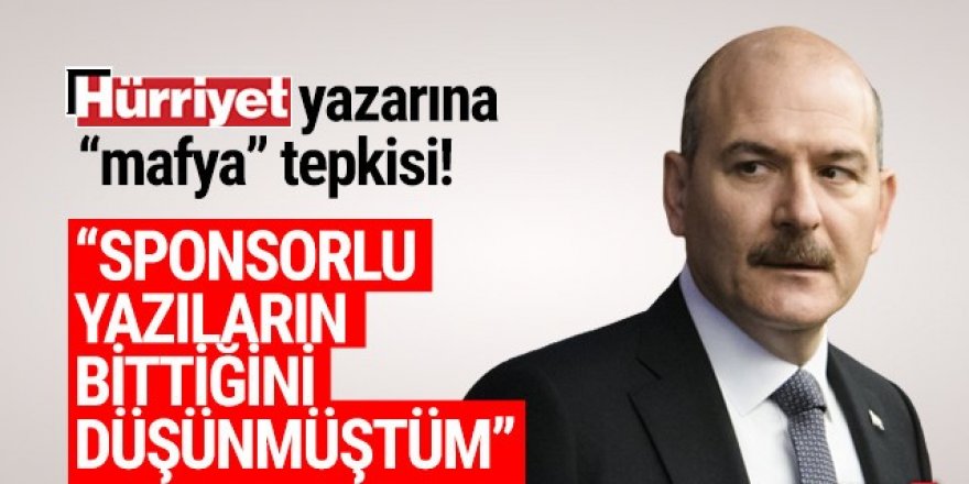 Bakan Soylu'dan Hürriyet yazarına ''mafya'' tepkisi