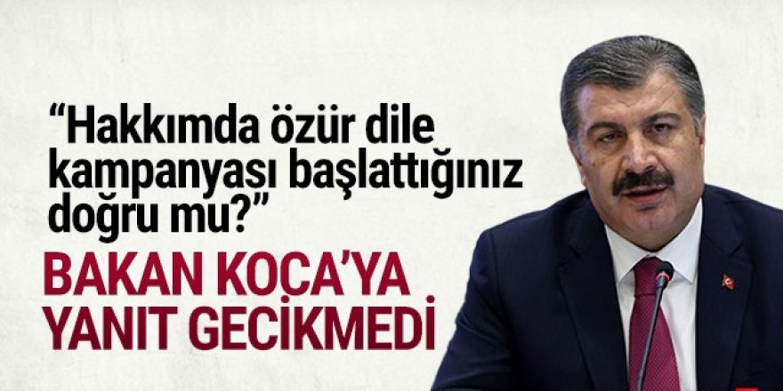 Bakan Koca: Özür dile kampanyası başlattığınız doğru mu?