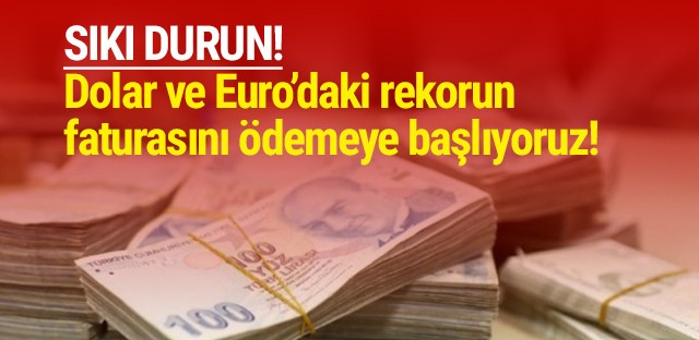 Dolar ve eurodaki zirvenin faturası vatandaşa çıkacak!