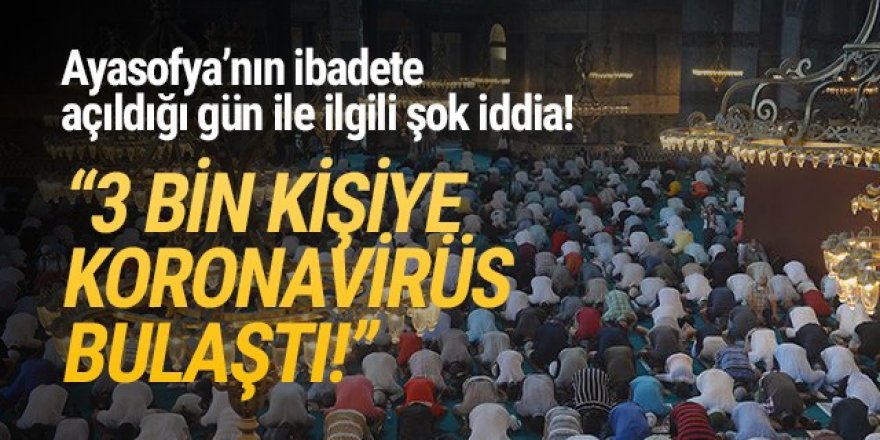 ''Ayasofya açılışında 3 bin kişiye korona bulaştı''