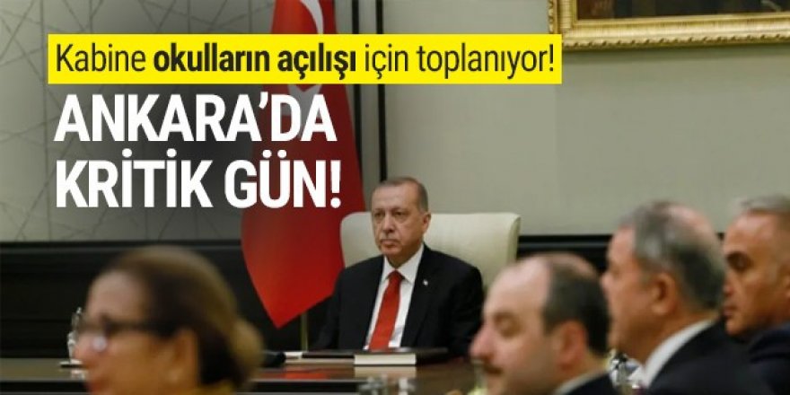 Bakanlar Kurulu okulların açılışı kararı için toplanıyor