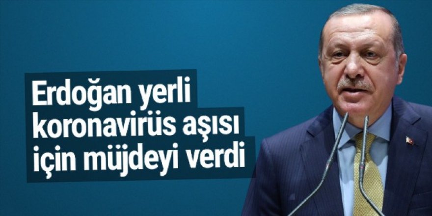 Erdoğan’dan yerli koronavirüs aşısı için müjdeyi verdi