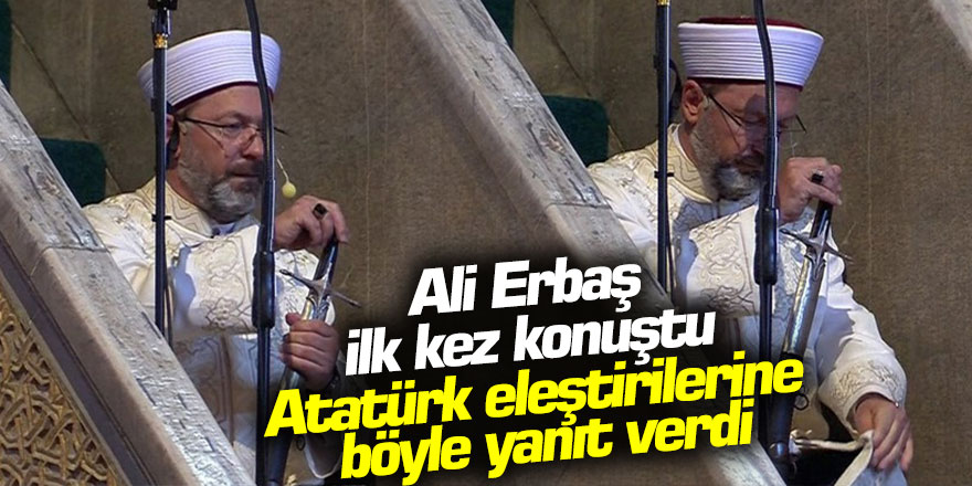 Diyanet İşler Başkanı Ali Erbaş ilk kez konuştu! Atatürk eleştirilerine bakın ne yanıt verdi