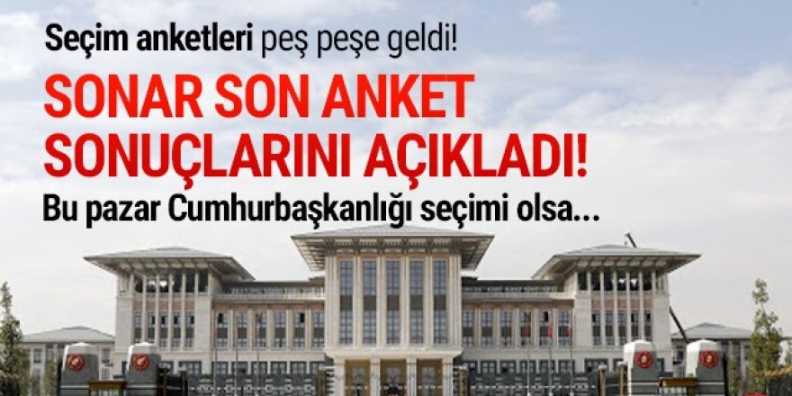 Sonar Araştırma'nın Cumhurbaşkanlığı anketi sonuçları açıklandı