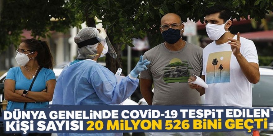 Dünya genelinde Covid-19 tespit edilen kişi sayısı 20 milyon 526 bini geçti