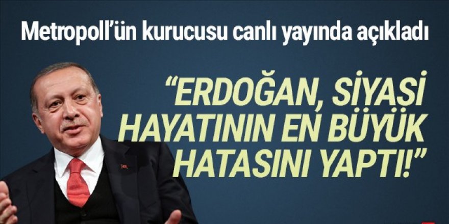 ''Erdoğan siyasi hayatının en büyük hatasını yaptı''