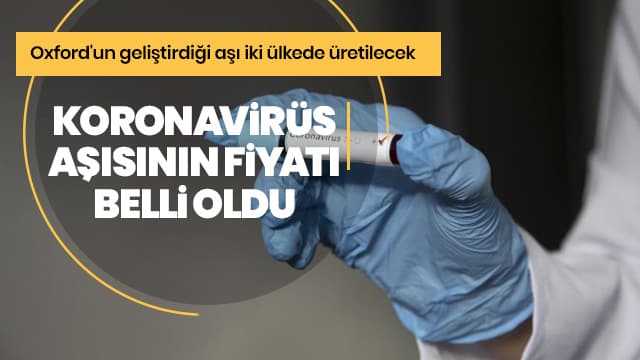 Oxford Üniversitesinin geliştirdiği koronavirüs aşısının fiyatı belli oldu