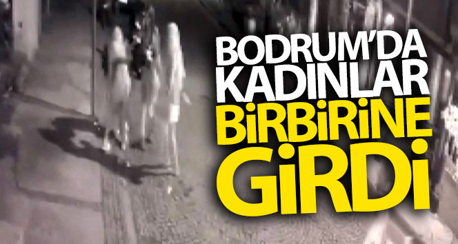 Bodrum'da kadınlar birbirine girdi