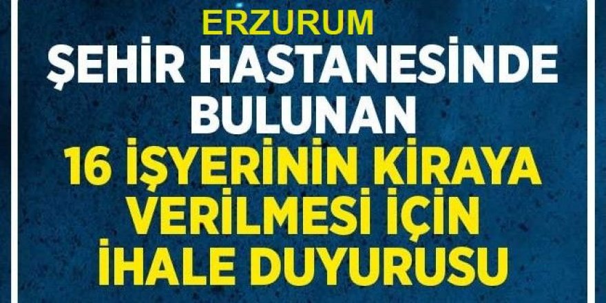 Erzurum Şehir Hastanesinde Bulunan 16 İşyerinin Kiraya çıktı