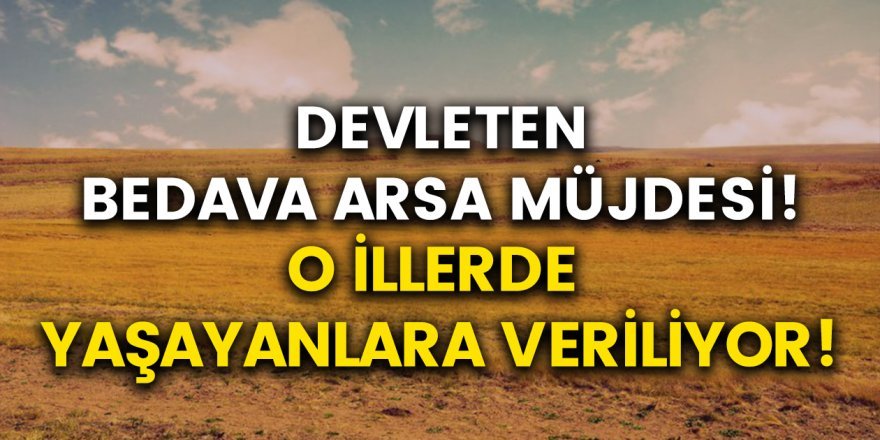 Devlet ücretsiz arsa veriyor!