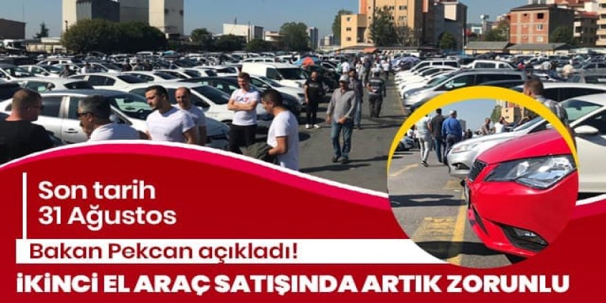 Bakan Pekcan duyurdu! İkinci el araç satışında 31 Ağustos son