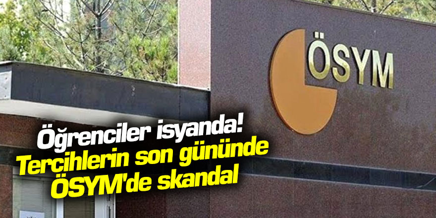 Öğrenciler isyanda! Tercihlerin son gününde ÖSYM'de skandal