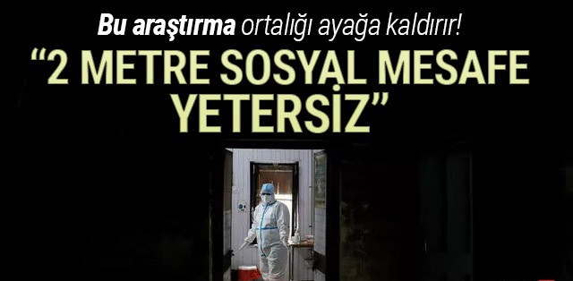 Korona araştırmasında şaşırtan sonuçlar: 2 metre mesafe yetersiz