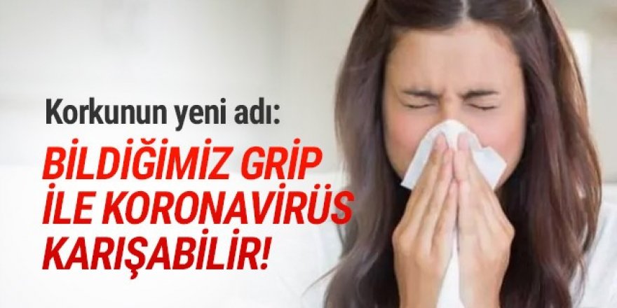 Korkunun yeni adı: Koronavirüs ile grip birbirine karışabilir!
