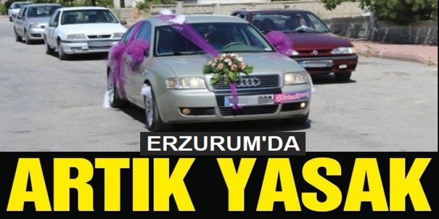 Erzurum'da Düğün konvoylarına yasak geldi