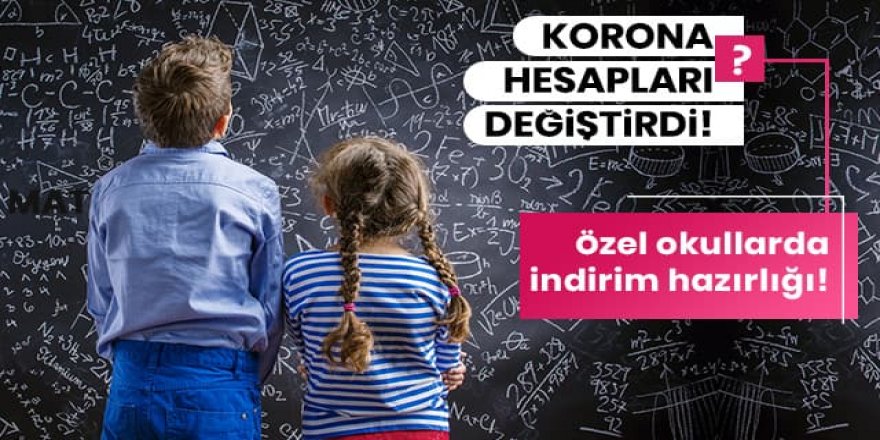 Korona hesapları değiştirdi! Özel okullarda indirim hazırlığı