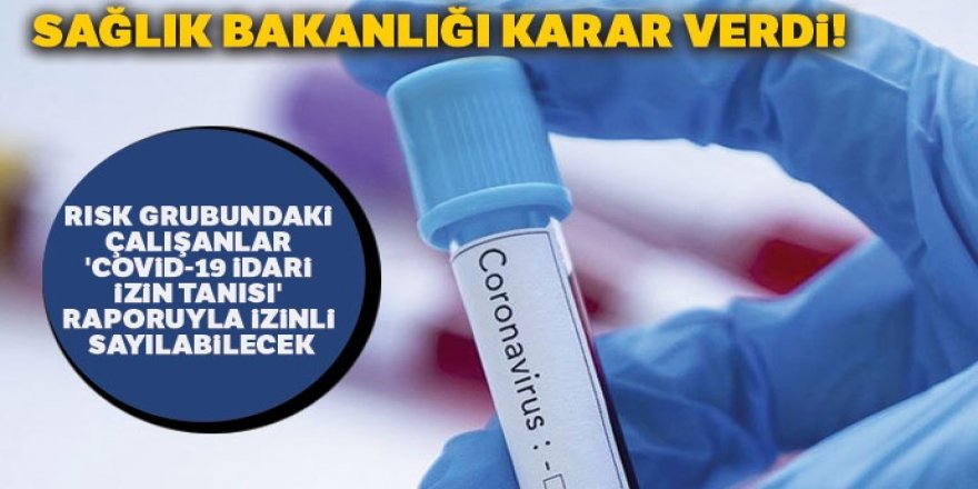 Risk grubundaki çalışanlar 'Covid-19 İdari İzin Tanısı' raporuyla izinli sayılabilecek