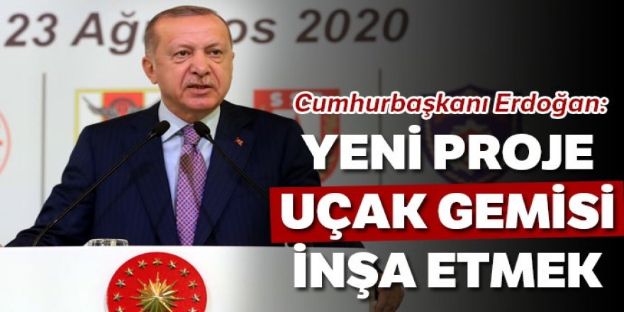 Erdoğan: Hedefimiz uçak gemisi yapmak