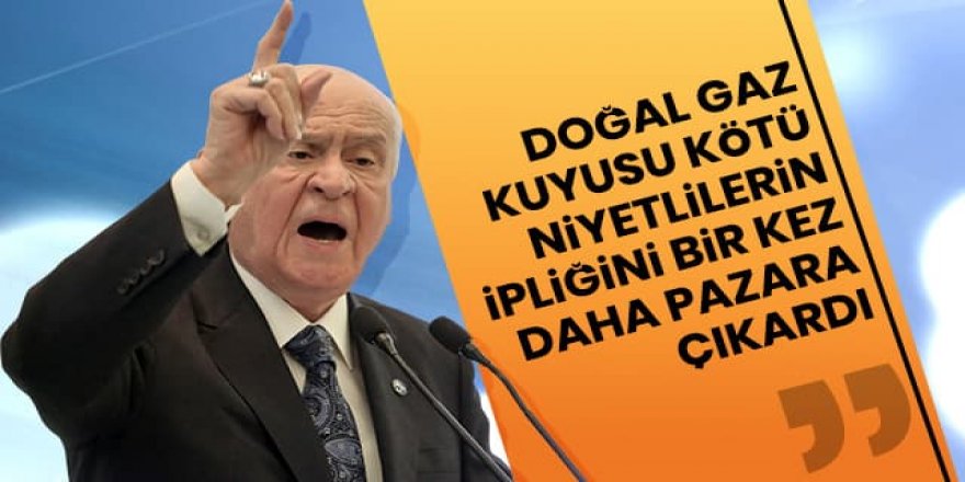 MHP Lideri Bahçeli: Doğal gaz kuyusu kötü niyetlilerin ipliğini bir kez daha pazara çıkardı