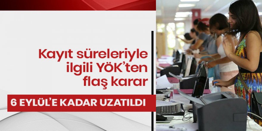 YÖK, üniversite kayıt tarihlerini uzattı