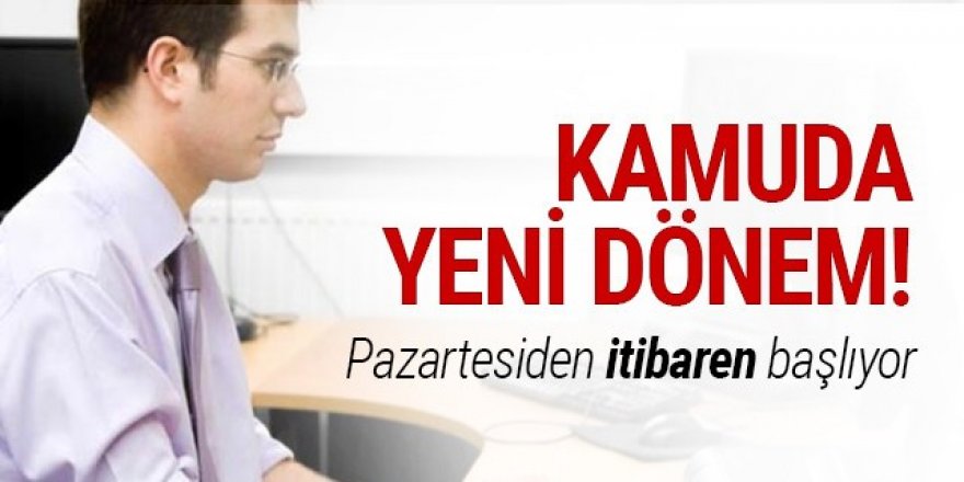 Kamuda yeni dönem! Esnek çalışma başlıyor