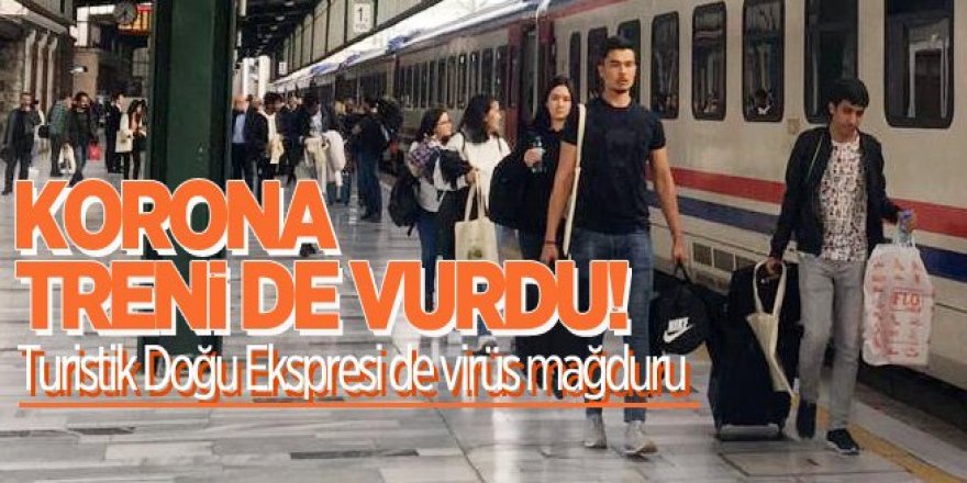 Turistik Doğu Ekspresi de virüs mağduru!