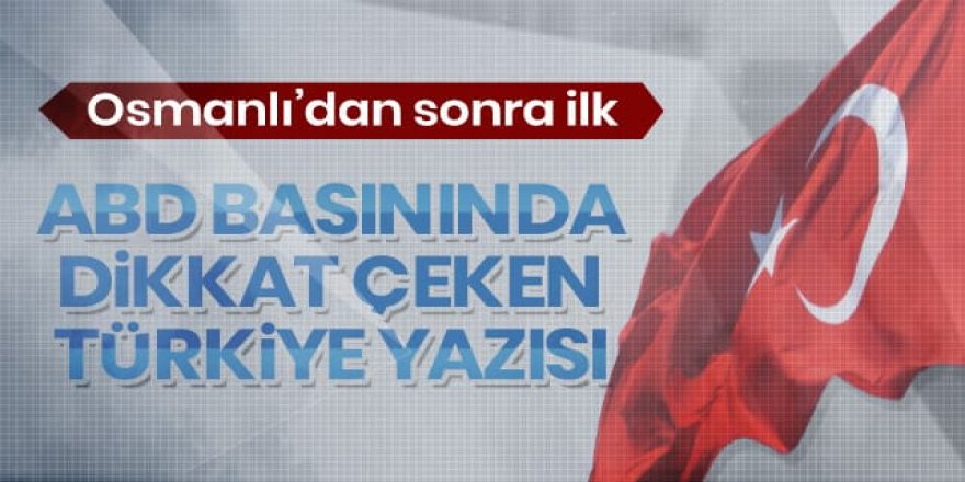 ABD'nin gazetesi Washington Post'tan dikkat çeken Türkiye yazısı: Osmanlı'dan bu yana ilk