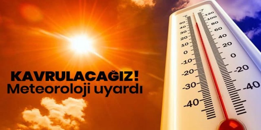 Meteoroloji'den sıcak hava uyarısı! Kavrulacağız