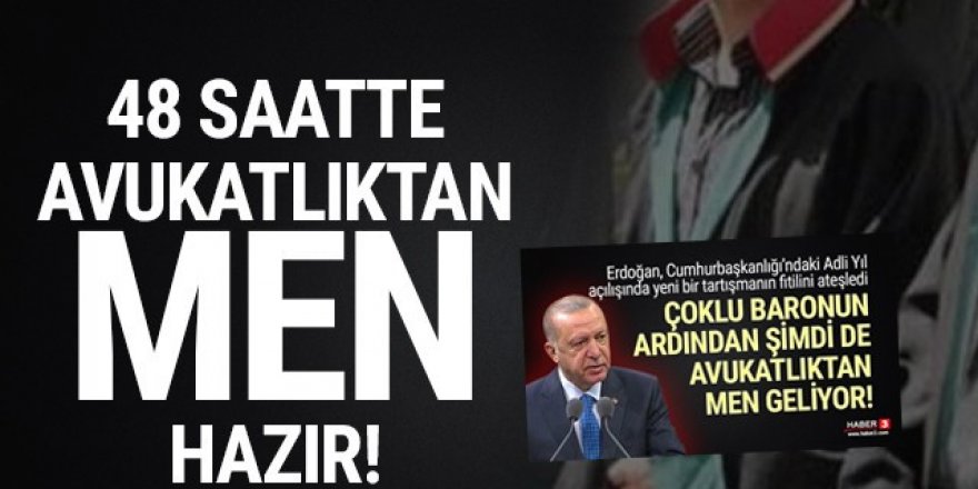 Erdoğan söyledi, çalışmalar başladı: Avukatlıktan men geliyor!