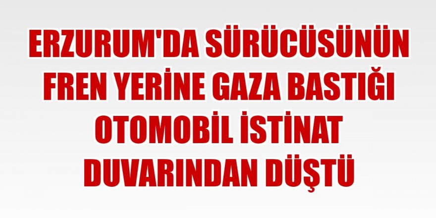 Erzurum'da sürücüsünün fren yerine gaza bastığı otomobil istinat duvarından düştü