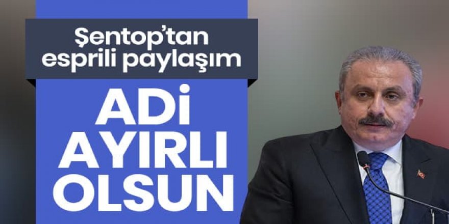 Meclis Başkanı Mustafa Şentop'tan esprili paylaşım: Adi ayırlı olsun