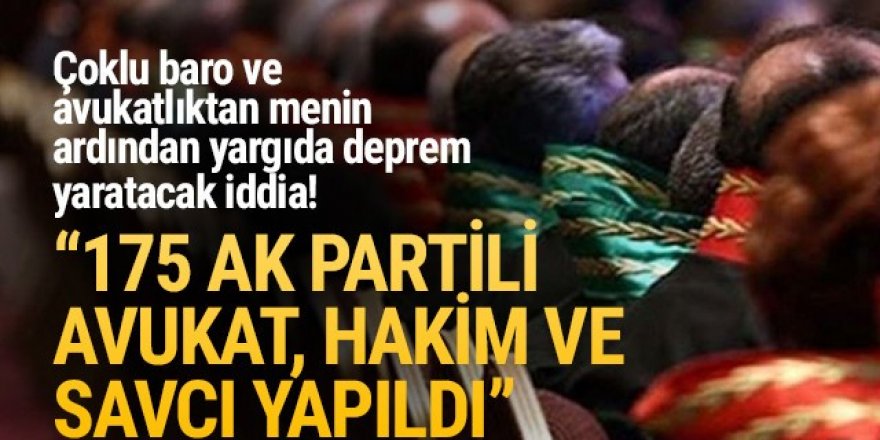 ''175 AK Partili avukatın hepsi hakim ve savcı yapıldı''