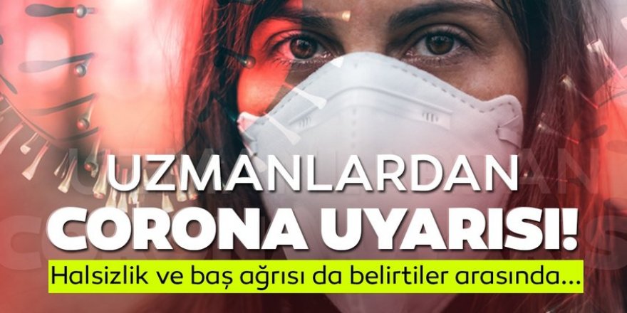 Halsizlik ve baş ağrısı da corona virüsü belirtileri arasında!