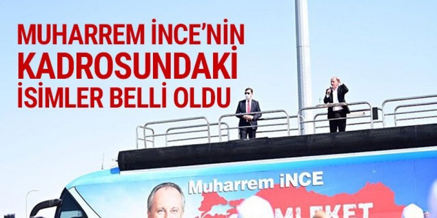 İşte Muharrem İnce'nin kadrosundaki isimler