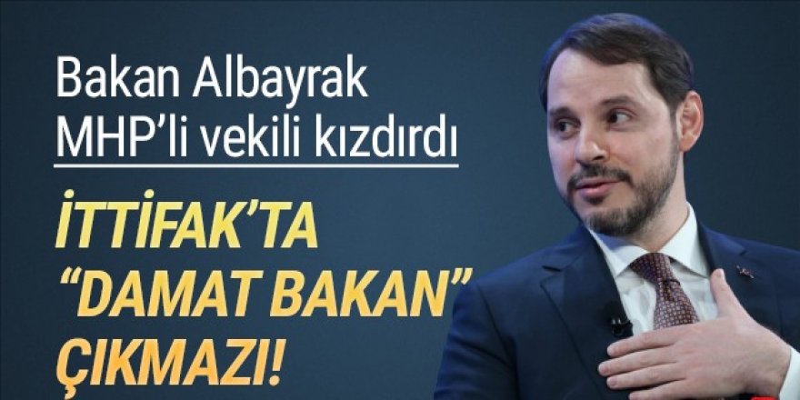 Bakan Albayrak, MHP'li vekili kızdırdı