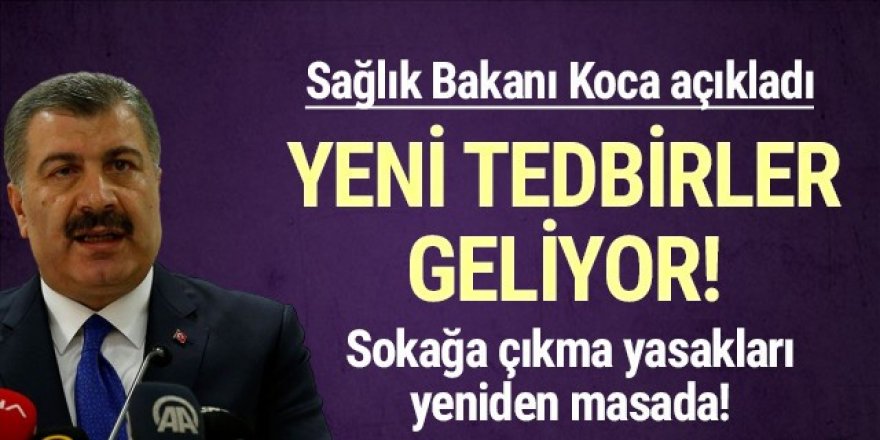 Sokağa çıkma yasağı geri mi dönüyor ? Bakan Koca'dan yeni tedbir açıklaması