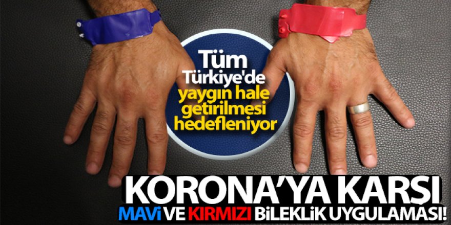 Korona'ya karşı 'Mavi' ve 'Kırmızı' bileklik uygulaması!