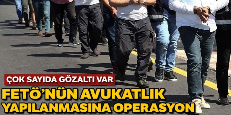 Avukatlara FETÖ operasyonu: 60 gözaltı