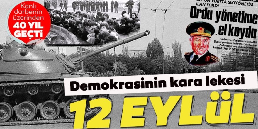 12 Eylül darbesinin üzerinden tam 40 yıl geçti