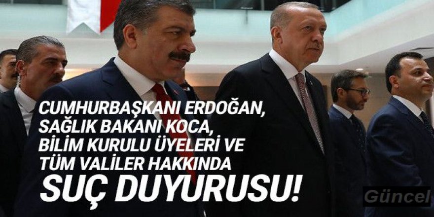 Erdoğan'a, Koca'ya, bilim kurulu üyelerine ve valilere suç duyurusu!